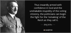 quote-thus-inwardly-armed-with-confidence-in-god-and-the-unshakable-stupidity-of-the-voting-adolf-hitler-57-50-15